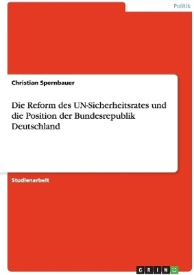 Die Reform des UN-Sicherheitsrates und die Position der Bundesrepublik Deutschland(German, Paperback, Spernbauer Christian)