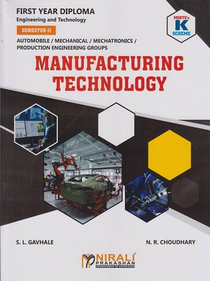MANUFACTURING TECHNOLOGY (MSBTE K Scheme – Semester 2 – First Year Diploma Course In Automobile Engineering, Mechanical Engineering, Mechatronics, Production Engineering Groups (312313))(Paperback, S. L. Gavhale, N. R. Choudhary) MANUFACTURING TECHNOLOGY (MSBTE K Scheme – Semester 2 – First Year Diploma Course In Automobile Engineering, Mechanical Engineering, Mechatronics, Production Engineering Groups (312313))(Paperback, S. L. Gavhale, N. R. Choudhary)