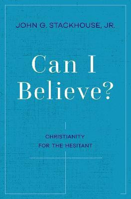 Can I Believe?(English, Paperback, Stackhouse John G. Jr.)
