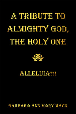 A Tribute to Almighty God, the Holy One(English, Hardcover, Mack Barbara Ann Mary)