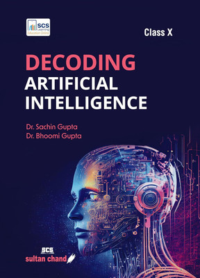 Decoding Artificial Intelligence: Textbook For CBSE Class 10 (2024-25 Examination)(Paperback, Dr. Sachin Gupta, Dr. Bhoomi Gupta)