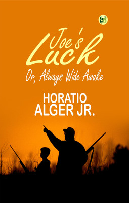 Joe's Luck; Or, Always Wide Awake(Paperback, Horatio Alger Jr.)