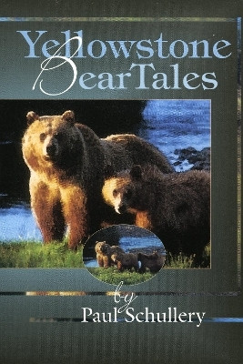 Yellowstone Bear Tales(English, Paperback, Schullery Paul Dr. author of Mountain Time, Searching for Yellowstone)