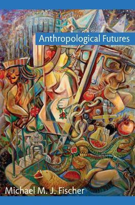 Anthropological Futures(English, Paperback, Fischer Michael M. J.)