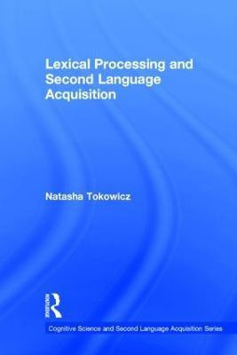 Lexical Processing and Second Language Acquisition(English, Hardcover, Tokowicz Natasha)
