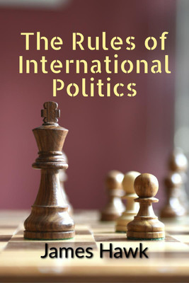 The Rules of International Politics(English, Paperback, James Hawk)
