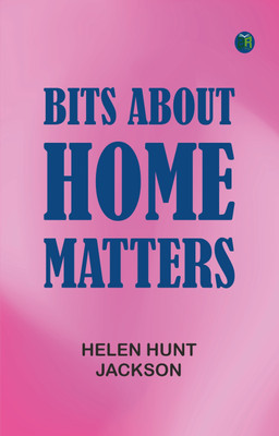 Bits about Home Matters(Paperback, Helen Hunt Jackson)