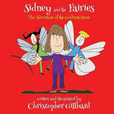 Sidney and the Fairies the Adventure of the Goodness Stone(English, Paperback, Gillbard christopher)