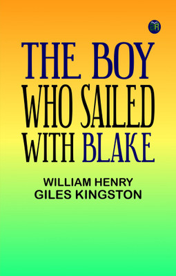 The Boy who sailed with Blake(Paperback, William Henry Giles Kingston)
