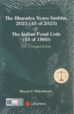 The Bharatiya Nyaya Sanhita, 2023 (45 of 2023) & The Indian Penal Code (45 of 1860) A Comparison(Paperback, Bharat P. Maheshwari)