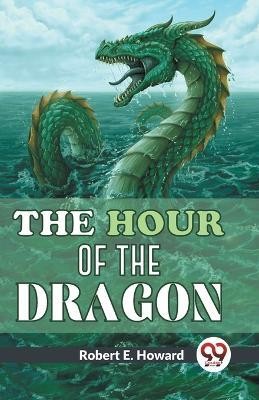 The Hour Of The Dragon(English, Paperback, E Howard Robert)