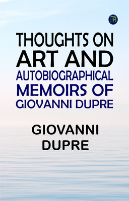 Thoughts on Art and Autobiographical Memoirs of Giovanni Dupre(Paperback, Giovanni Dupre)