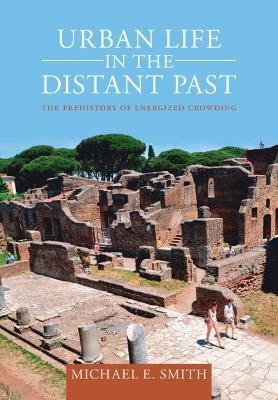 Urban Life in the Distant Past(English, Hardcover, Smith Michael E.)