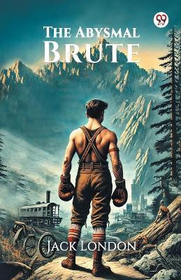 The Abysmal Brute(Paperback, Jack London)