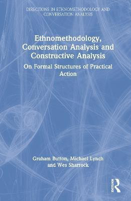 Ethnomethodology, Conversation Analysis and Constructive Analysis(English, Hardcover, Button Graham)