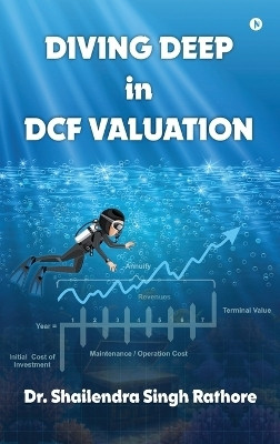 Diving deep in DCF Valuation(English, Hardcover, Dr. Shailendra Singh Rathore)
