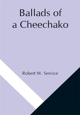 Ballads of a Cheechako(Paperback, Robert W. Service)