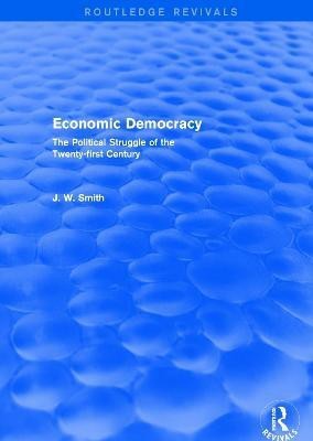 Economic Democracy: The Political Struggle of the 21st Century(English, Paperback, Smith J. W.)