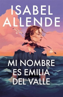 Mi nombre es Emilia del Valle / My Name Is Emilia del Valle(Spanish, Hardcover, Allende Isabel)