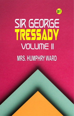 Sir George Tressady Volume II(Paperback, Mrs. Humphry Ward)
