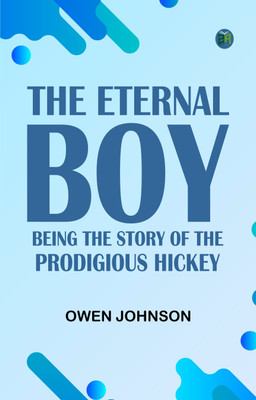 The Eternal Boy: Being the Story of the Prodigious Hickey(Paperback, Owen Johnson)