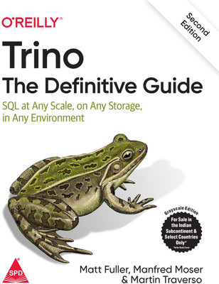 Trino: The Definitive Guide - SQL at Any Scale, on Any Storage, in Any Environment, Second Edition (Grayscale Indian Edition)(Paperback, Matt Fuller, Manfred Moser, Martin Traverso)