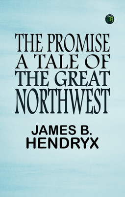 The Promise A Tale of the Great Northwest(Paperback, james b. hendryx)