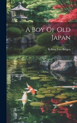 A Boy Of Old Japan(English, Hardcover, Bergen Robert Van)
