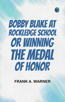 Bobby Blake at Rockledge School or Winning the Medal of Honor(Paperback, Frank A. Warner)