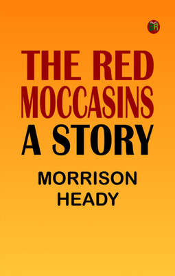 The Red Moccasins: A Story(Paperback, Morrison Heady)
