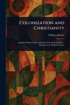 Colonization and Christianity(English, Paperback, Howitt William)