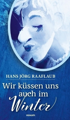 Wir kuessen uns auch im Winter(German, Hardcover, Raaflaub Hans Joerg)