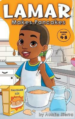 Lamar Makes Pancakes(English, Hardcover, Sierra Auntie)