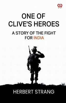One Of Clive's HeroesA Story Of The Fight For India (Edition1)(English, Paperback, Strang Herbert)