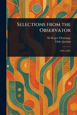 Selections From the Observator(English, Paperback, L'Estrange Roger Sir)