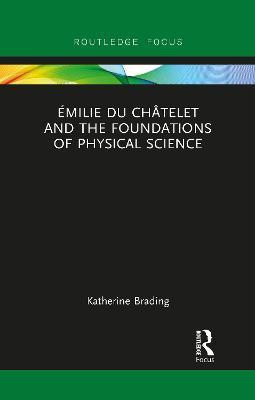 Emilie Du Chatelet and the Foundations of Physical Science(English, Electronic book text, Brading Katherine)