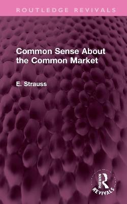 Common Sense About the Common Market(English, Hardcover, Strauss E.)