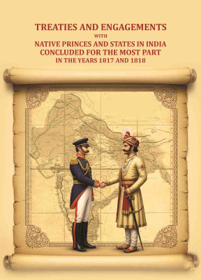 Treaties and engagements with native princes and states in India concluded for the most part in the years 1817 and 1818(Paperback, Anonymous)
