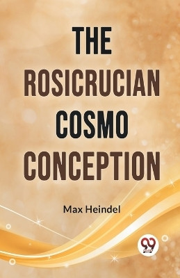 The Rosicrucian Cosmo Conception(English, Paperback, Heindel Max)