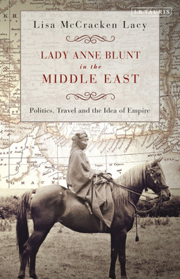 Lady Anne Blunt in the Middle East(English, Paperback, Lacy Lisa McCracken)