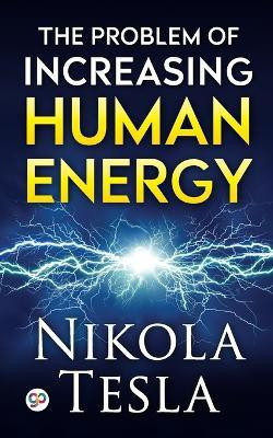 The Problem of Increasing Human Energy(English, Paperback, Tesla Nikola)