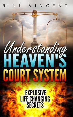 Understanding Heaven's Court System(English, Paperback, Vincent Bill)