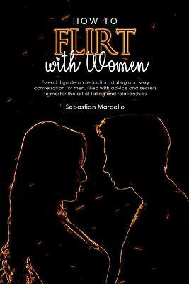 How to Flirt with Women(English, Paperback, Marcello Sebastian)