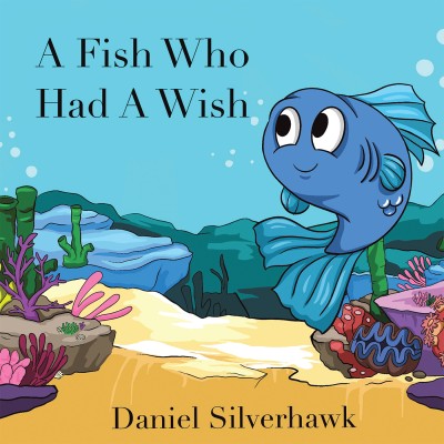 A Fish Who Had a Wish(Hardcover, Daniel Silverhawk)