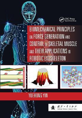 Biomechanical Principles on Force Generation and Control of Skeletal Muscle and their Applications in Robotic Exoskeleton(English, Paperback, Yin Yuehong)