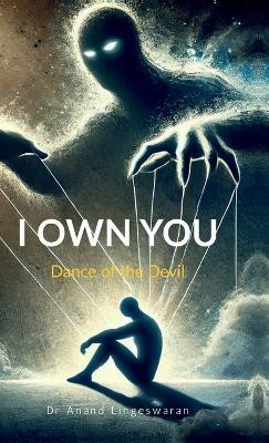 I OWN YOU Dance of the Devil(English, Hardcover, Dr Anand Lingeswaran)