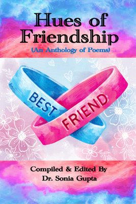 Hues of Friendship(English, Paperback, Compiled, Edited By: Dr. Sonia Gupta)