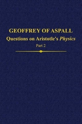 Geoffrey of Aspall: Questions on Aristotle's Physics, Part 2(English, Hardcover, unknown)