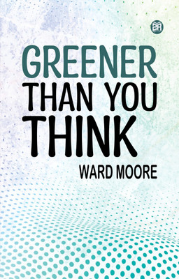 Greener Than You Think(Paperback, Ward Moore)