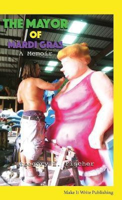 The Mayor of Mardi Gras(English, Paperback, Fischer Gregory L)